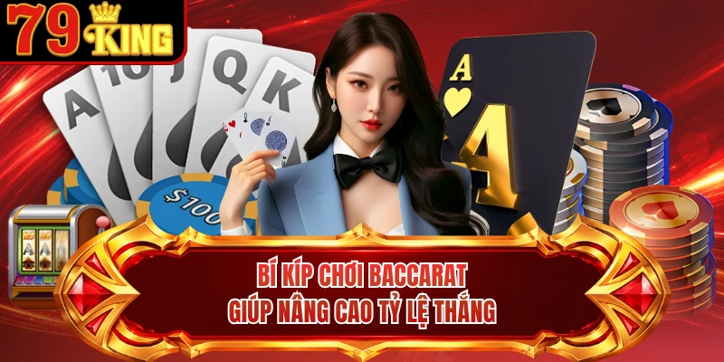 Bí kíp chơi Baccarat giúp nâng cao tỷ lệ thắng