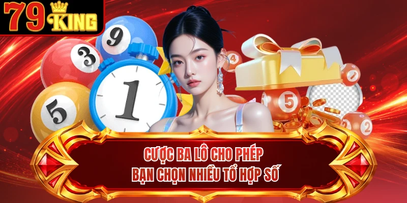 Cược ba lô cho phép bạn chọn nhiều tổ hợp số
