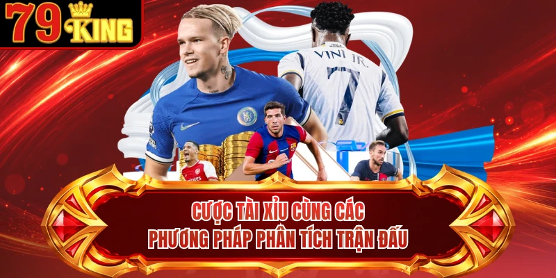 Cược tài xỉu cùng các phương pháp phân tích trận đấu