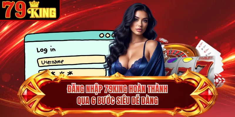 Đăng nhập 79KING hoàn thành qua 6 bước siêu dễ dàng