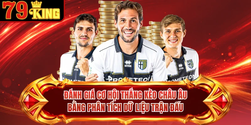 Đánh giá cơ hội thắng kèo Châu Âu bằng phân tích dữ liệu trận đấu