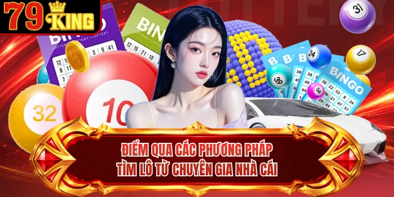 Điểm qua các phương pháp tìm lô từ chuyên gia nhà cái