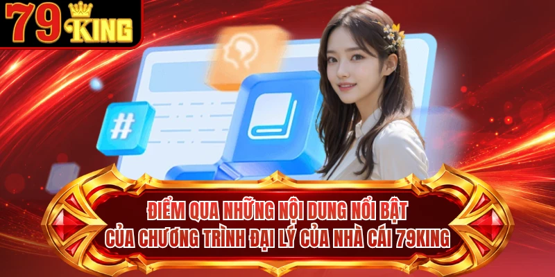 Điểm qua những nội dung nổi bật của chương trình đại lý của nhà cái 79KING