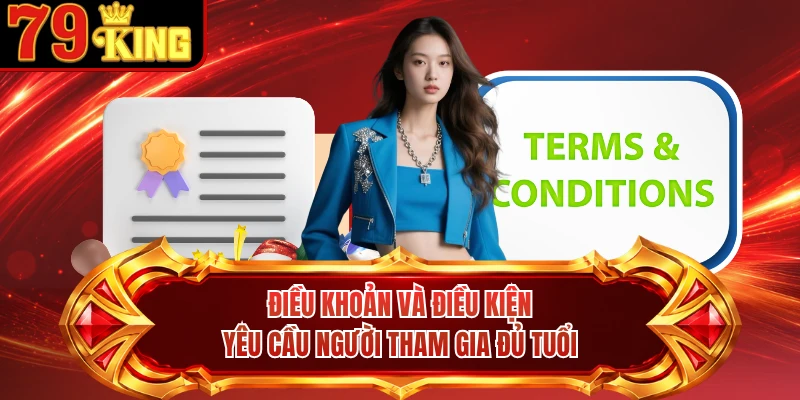 Điều khoản và điều kiện yêu cầu người tham gia đủ tuổi