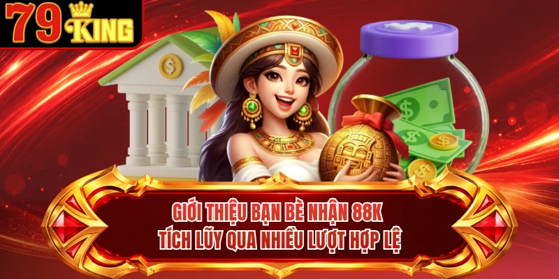 Giới thiệu bạn bè nhận 88K tích lũy qua nhiều lượt hợp lệ