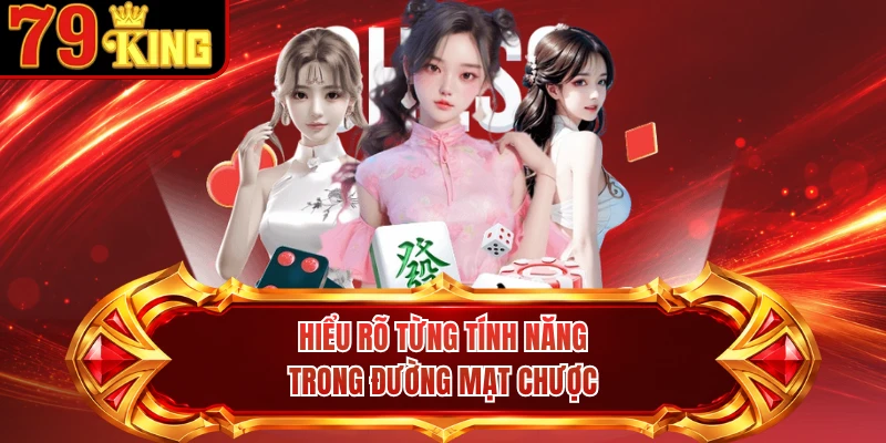 Hiểu rõ từng tính năng trong Đường Mạt Chược 