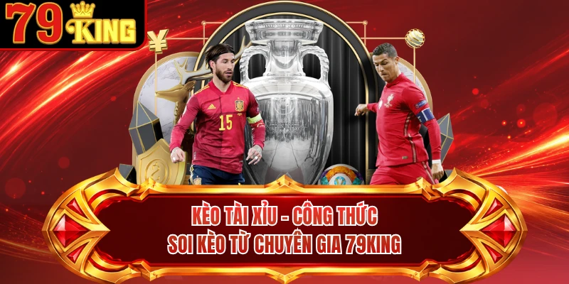 Kèo Tài Xỉu - Công Thức Soi Kèo Từ Chuyên Gia 79KING
