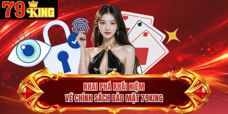 Khai phá khái niệm về chính sách bảo mật 79KING