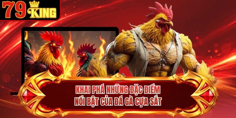 Khai phá những đặc điểm nổi bật của đá gà cựa sắt
