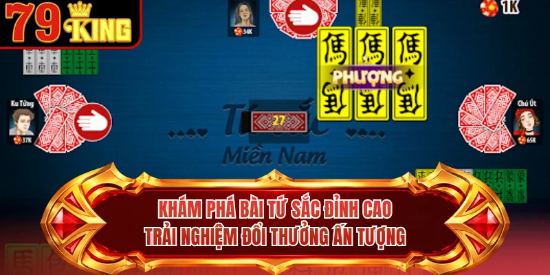 Khám phá bài tứ sắc đỉnh cao trải nghiệm đổi thưởng ấn tượng