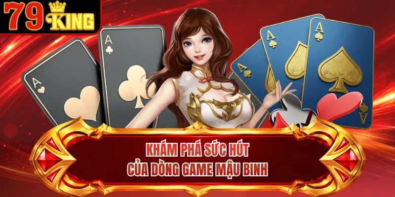 Khám phá sức hút của dòng game mậu binh