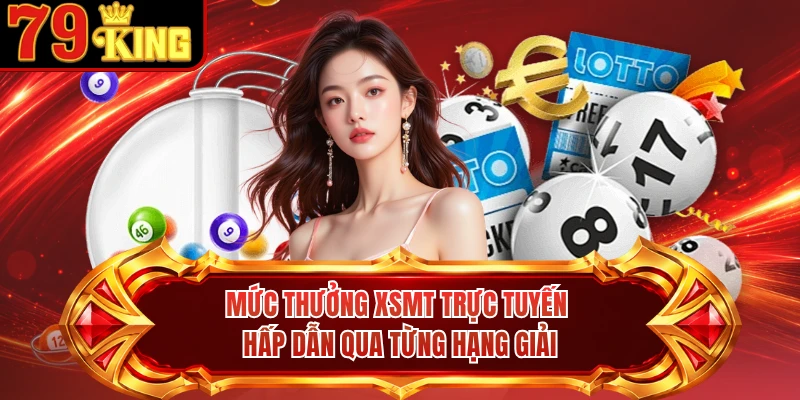 Mức thưởng XSMT trực tuyến hấp dẫn qua từng hạng giải 