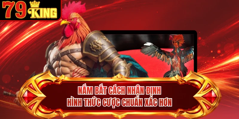 Nắm bắt cách nhận định hình thức cược chuẩn xác hơn 