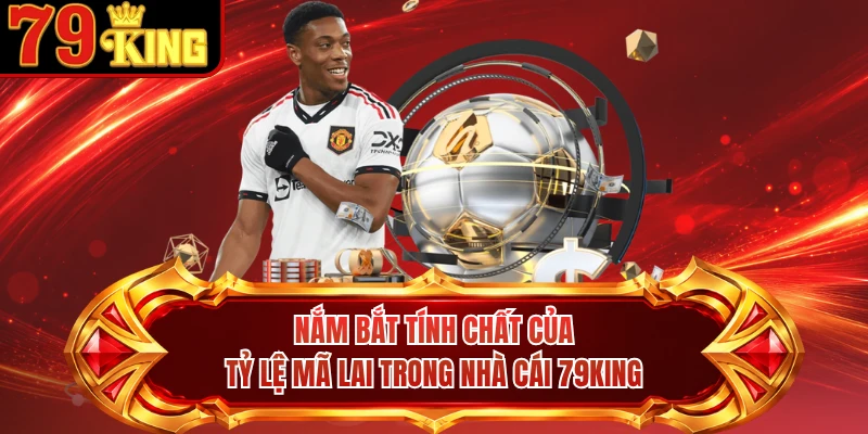 Nắm bắt tính chất của tỷ lệ Mã Lai trong nhà cái 79KING 