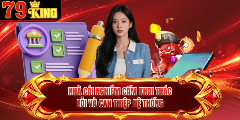 Nhà cái nghiêm cấm khai thác lỗi và can thiệp hệ thống