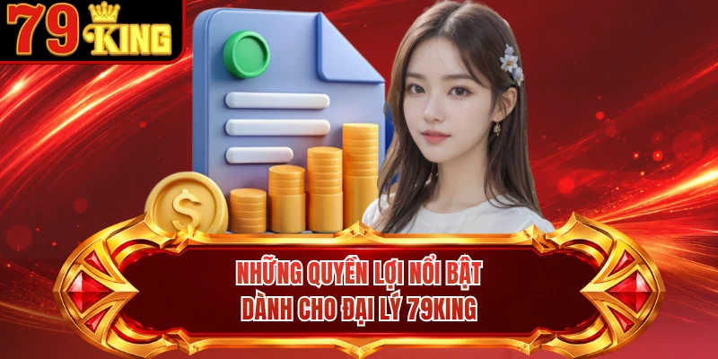 Những quyền lợi nổi bật dành cho đại lý 79KING
