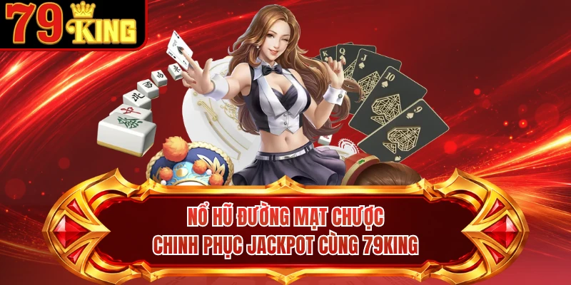 Nổ Hũ Đường Mạt Chược - Chinh Phục Jackpot Cùng 79KING