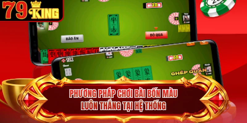 Phương pháp chơi bài bốn màu luôn thắng tại hệ thống