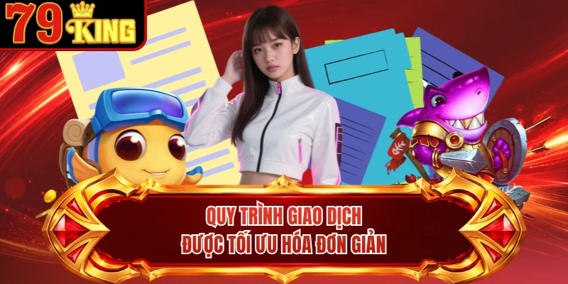 Quy trình giao dịch được tối ưu hóa đơn giản