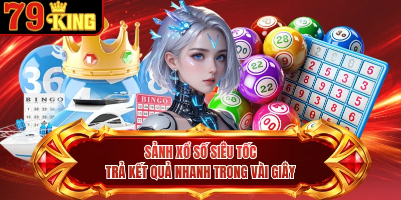 Sảnh xổ số siêu tốc trả kết quả nhanh trong vài giây