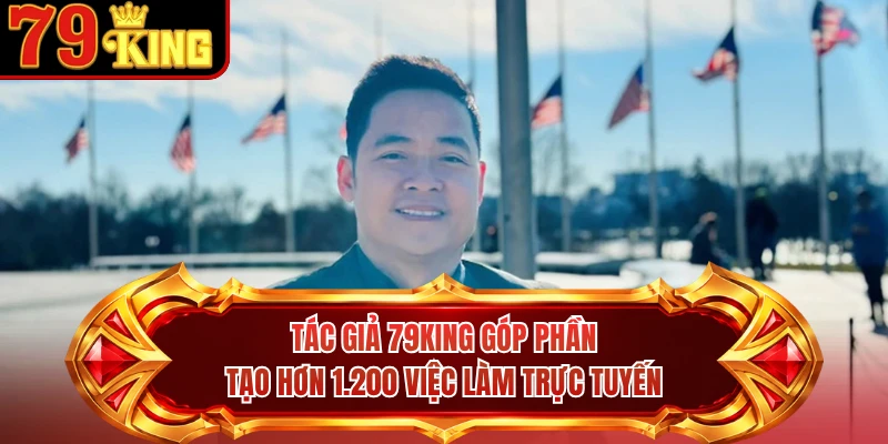 Tác giả 79KING góp phần tạo hơn 1.200 việc làm trực tuyến