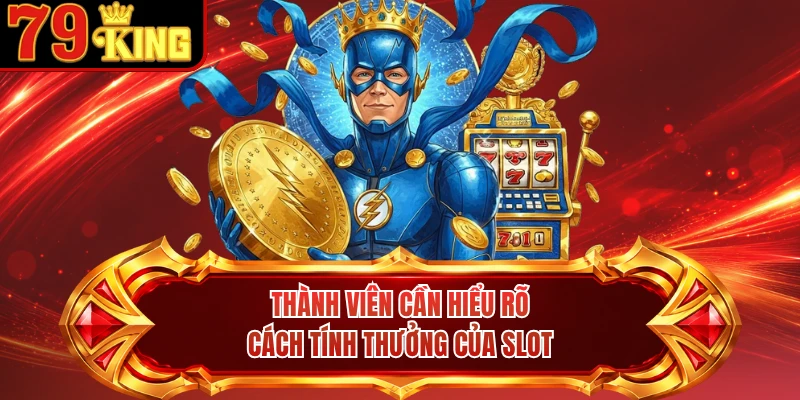 Thành viên cần hiểu rõ cách tính thưởng của slot