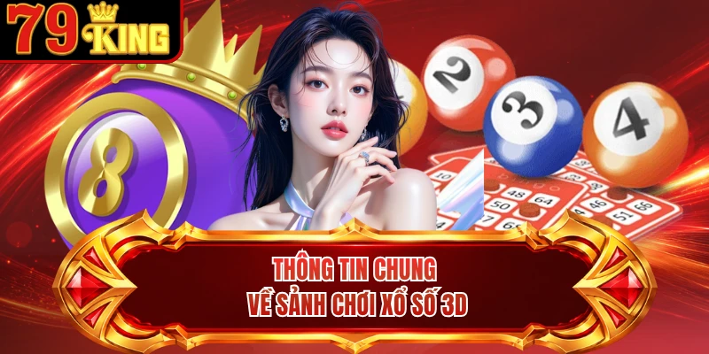 Thông tin chung về sảnh chơi xổ số 3D