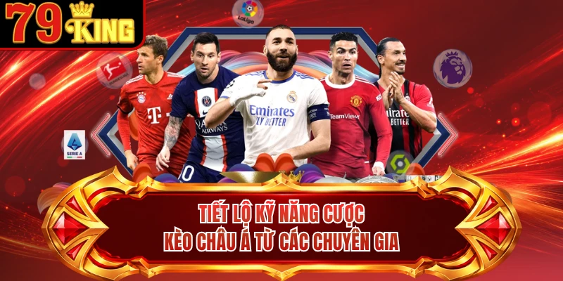 Tiết lộ kỹ năng cược kèo châu á từ các chuyên gia
