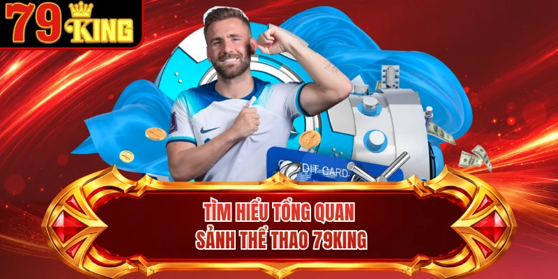Tìm hiểu tổng quan sảnh thể thao 79KING 