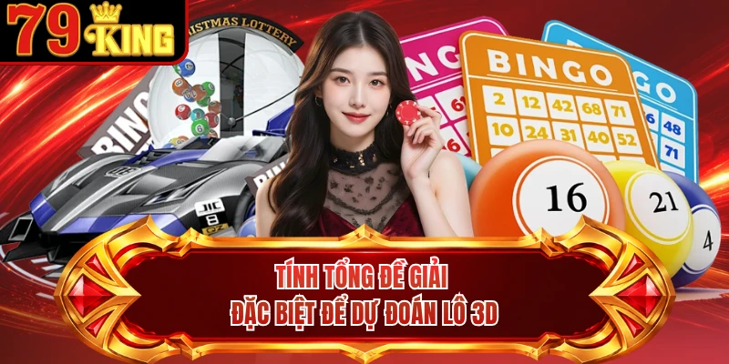 Tính tổng đề giải đặc biệt để dự đoán lô 3D