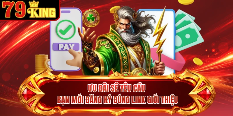 Ưu đãi sẽ yêu cầu bạn mới đăng ký đúng link giới thiệu